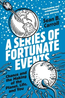 Eine Reihe glücklicher Umstände: Der Zufall und die Entstehung des Planeten, des Lebens und von dir - A Series of Fortunate Events: Chance and the Making of the Planet, Life, and You