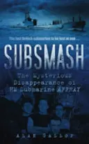 Subsmash: Das rätselhafte Verschwinden des U-Boots AFFRAY - Subsmash: The Mysterious Disappearance of HM Submarine AFFRAY