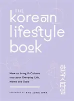 Das koreanische Lifestyle-Buch: Wie Sie die koreanische Kultur in Ihr tägliches Leben, Ihr Zuhause und Ihren Stil bringen - The Korean Lifestyle Book: How to Bring K-Culture Into Your Everyday Life, Home and Style