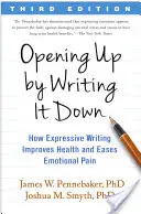 Sich öffnen, indem man es aufschreibt: Wie ausdrucksstarkes Schreiben die Gesundheit verbessert und emotionale Schmerzen lindert - Opening Up by Writing It Down: How Expressive Writing Improves Health and Eases Emotional Pain