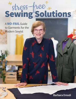 Stressfreie Lösungen zum Nähen: Ein Leitfaden für die moderne Näherin, der keine Fehler zulässt - Stress-Free Sewing Solutions: A No-Fail Guide to Garments for the Modern Sewist