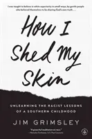 Wie ich meine Haut abstreife: Wie ich die rassistischen Lektionen einer Südstaaten-Kindheit lernte - How I Shed My Skin: Unlearning the Racist Lessons of a Southern Childhood
