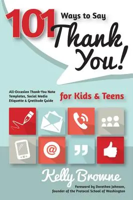 101 Arten, Danke zu sagen, für Kinder und Jugendliche: Vorlagen für Danksagungen zu allen Anlässen, Knigge für soziale Medien und Leitfaden für Danksagungen - 101 Ways to Say Thank You, Kids & Teens: All-Occasion Thank-You Note Templates, Social Media Etiquette & Gratitude Guide