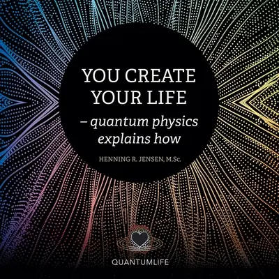 Du erschaffst dein Leben: - Die Quantenphysik erklärt, wie - You Create Your Life: - Quantum Physics Explains How