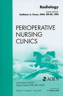 Radiology, eine Ausgabe von Perioperative Nursing Clinics, 5 - Radiology, an Issue of Perioperative Nursing Clinics, 5