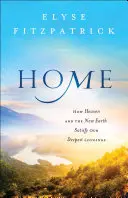 Zuhause: Wie der Himmel und die neue Erde unsere tiefsten Sehnsüchte befriedigen - Home: How Heaven and the New Earth Satisfy Our Deepest Longings