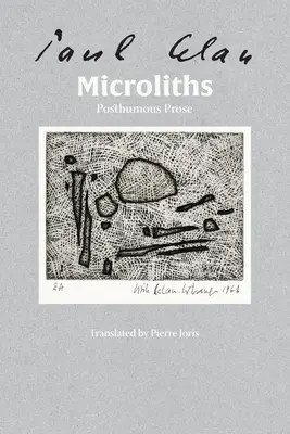 Mikrolithen sind sie, kleine Steine: Posthume Prosa - Microliths They Are, Little Stones: Posthumous Prose