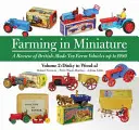 Farming in Miniature Vol. 2 - Ein Überblick über die in Großbritannien hergestellten Spielzeug-Farmfahrzeuge bis 1980 - Farming in Miniature Vol. 2 - A Review of British-Made Toy Farm Vehicles Up to 1980