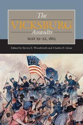 Die Angriffe auf Vicksburg, 19. bis 22. Mai 1863 - The Vicksburg Assaults, May 19-22, 1863