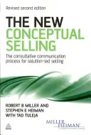 New Conceptual Selling - Der beratende Kommunikationsprozess für lösungsorientiertes Verkaufen - New Conceptual Selling - The Consultative Communication Process for Solution-led Selling