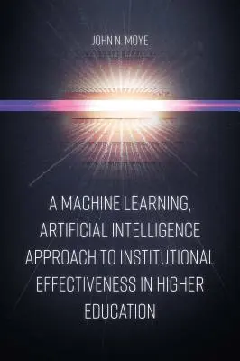 Ein Ansatz des maschinellen Lernens und der künstlichen Intelligenz für die institutionelle Effektivität im Hochschulwesen - A Machine Learning, Artificial Intelligence Approach to Institutional Effectiveness in Higher Education