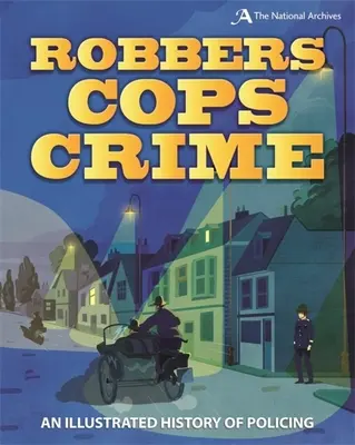 Räuber, Bullen, Verbrechen: Eine illustrierte Geschichte der Polizeiarbeit - Robbers, Cops, Crime: An Illustrated History of Policing