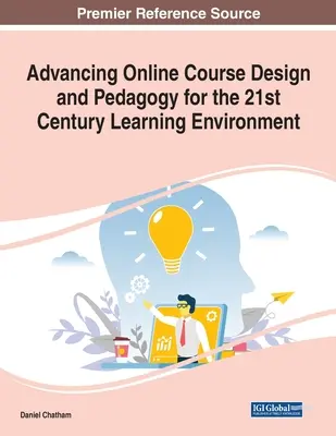 Fortschrittliche Online-Kursgestaltung und Pädagogik für die Lernumgebung des 21. - Advancing Online Course Design and Pedagogy for the 21st Century Learning Environment