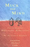 Dreck und Geist: Begegnung mit der biodynamischen Landwirtschaft: Eine alchemistische Reise - Muck and Mind: Encountering Biodynamic Agriculture: An Alchemical Journey