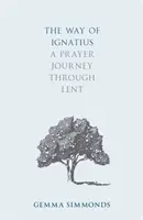Der Weg des Ignatius: Eine Gebetsreise durch die Fastenzeit - The Way of Ignatius: A Prayer Journey through Lent