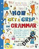 Wie man die Grammatik in den Griff bekommt - Das einzige Grammatikbuch, das Sie für das Lernen zu Hause brauchen - How to Get a Grip on Grammar - The only grammar book you need for home learning