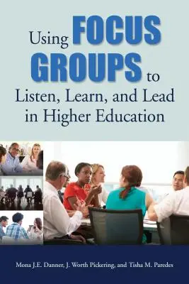 Einsatz von Fokusgruppen zum Zuhören, Lernen und Führen in der Hochschulbildung - Using Focus Groups to Listen, Learn, and Lead in Higher Education