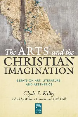Die Künste und die christliche Vorstellungskraft, Band 2: Essays über Kunst, Literatur und Ästhetik - The Arts and the Christian Imagination, Volume 2: Essays on Art, Literature, and Aesthetics