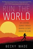 Lauf die Welt: Meine 3.500-Meilen-Reise durch Laufkulturen rund um den Globus - Run the World: My 3,500-Mile Journey Through Running Cultures Around the Globe