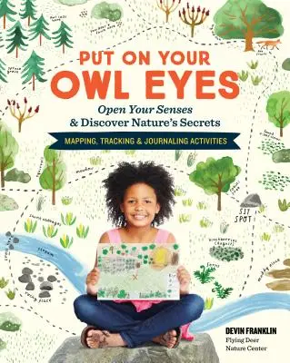 Setze deine Eulenaugen auf: Öffne deine Sinne und entdecke die Geheimnisse der Natur; Aktivitäten zum Kartieren, Aufspüren und Aufzeichnen - Put on Your Owl Eyes: Open Your Senses & Discover Nature's Secrets; Mapping, Tracking & Journaling Activities
