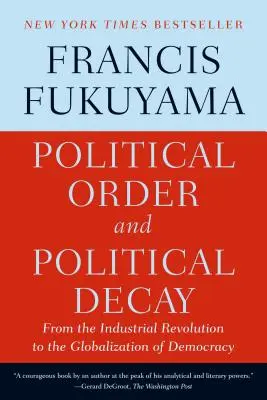 Politische Ordnung und politischer Verfall: Von der industriellen Revolution bis zur Globalisierung der Demokratie - Political Order and Political Decay: From the Industrial Revolution to the Globalization of Democracy