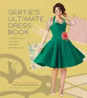 Gerties ultimatives Kleiderbuch: Eine moderne Anleitung zum Nähen fabelhafter Vintage-Stilen - Gertie's Ultimate Dress Book: A Modern Guide to Sewing Fabulous Vintage Styles