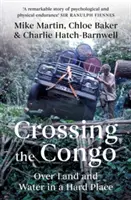 Die Durchquerung des Kongo: Über Land und Wasser an einem schwierigen Ort - Crossing the Congo: Over Land and Water in a Hard Place