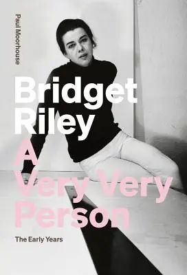 Bridget Riley: A Very Very Person: Die frühen Jahre - Bridget Riley: A Very Very Person: The Early Years