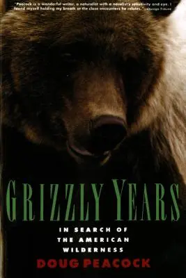 Grizzly-Jahre: Auf der Suche nach der amerikanischen Wildnis - Grizzly Years: In Search of the American Wilderness