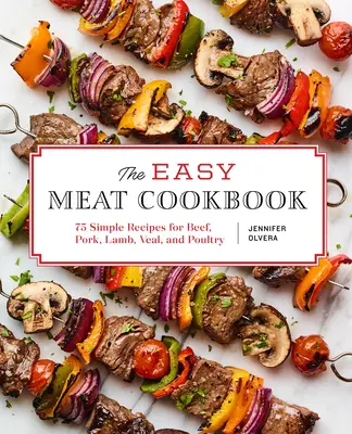 Das einfache Fleisch-Kochbuch: 75 einfache Rezepte für Rind, Schwein, Lamm, Kalb und Geflügel - The Easy Meat Cookbook: 75 Simple Recipes for Beef, Pork, Lamb, Veal, and Poultry