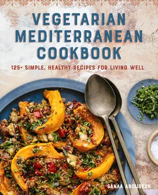 Vegetarisches Mittelmeer-Kochbuch: 125+ einfache, gesunde Rezepte für ein gesundes Leben - Vegetarian Mediterranean Cookbook: 125+ Simple, Healthy Recipes for Living Well