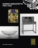 Wiener Werksttte, 1903-1932: Der Luxus der Schönheit - Wiener Werksttte, 1903-1932: The Luxury of Beauty
