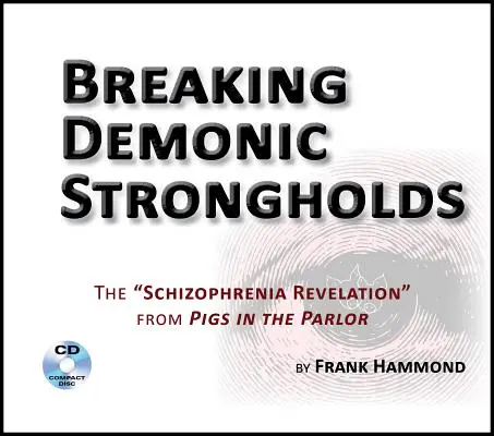 Dämonische Hochburgen brechen (2 CDs): Die Schizophrenie-Offenbarung von Pigs in the Parlor - Breaking Demonic Strongholds (2 CDs): The Schizophrenia Revelation from Pigs in the Parlor