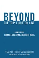 Beyond the Triple Bottom Line - Acht Schritte zu einem nachhaltigen Geschäftsmodell - Beyond the Triple Bottom Line - Eight Steps toward a Sustainable Business Model