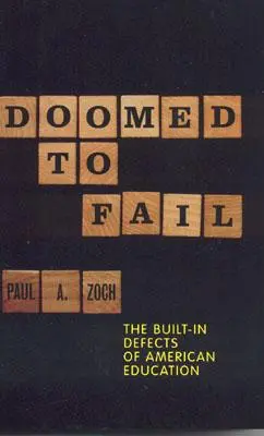 Zum Scheitern verurteilt: Die eingebauten Defekte der amerikanischen Bildung - Doomed to Fail: The Built-In Defects of American Education