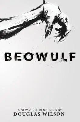 Beowulf: Eine neue Wiedergabe in Versen von Douglas Wilson - Beowulf: A New Verse Rendering by Douglas Wilson