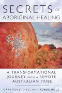 Die Geheimnisse der Aborigine-Heilung: Die Reise einer Physikerin zu einem abgelegenen australischen Volksstamm - Secrets of Aboriginal Healing: A Physicist's Journey with a Remote Australian Tribe