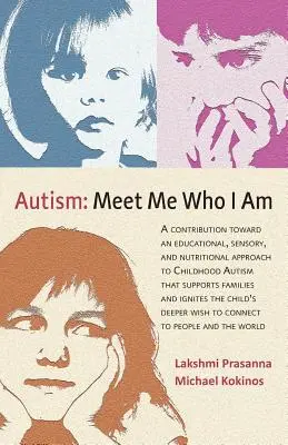 Autismus─meet Me Who I Am: Ein Beitrag zu einem pädagogischen, sensorischen und ernährungswissenschaftlichen Ansatz für kindlichen Autismus, der Familien und Kinder unterstützt - Autism─meet Me Who I Am: A Contribution Toward an Educational, Sensory, and Nutritional Approach to Childhood Autism That Supports Families and