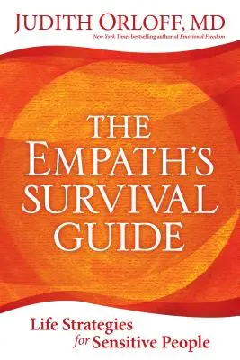 Der Überlebensführer für Empathen: Lebensstrategien für hochsensible Menschen - The Empath's Survival Guide: Life Strategies for Sensitive People