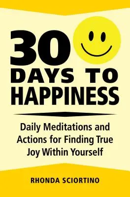 30 Tage zum Glücklichsein: Tägliche Meditationen und Aktionen, um wahre Freude in sich selbst zu finden - 30 Days to Happiness: Daily Meditations and Actions for Finding True Joy Within Yourself