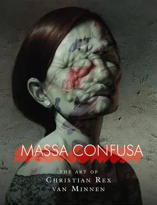 Massa Confusa: Die Kunst von Christian Rex Van Minnen - Massa Confusa: The Art of Christian Rex Van Minnen