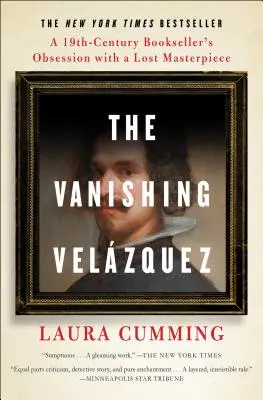 Der verschwundene Velzquez: Die Besessenheit eines Buchhändlers im 19. Jahrhundert von einem verlorenen Meisterwerk - The Vanishing Velzquez: A 19th Century Bookseller's Obsession with a Lost Masterpiece