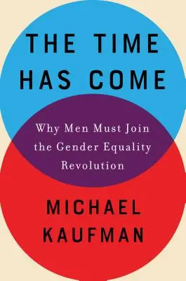 Die Zeit ist reif: Warum Männer sich der Revolution der Gleichberechtigung anschließen müssen - The Time Has Come: Why Men Must Join the Gender Equality Revolution