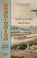 Das Band der Union: Der Bau des Eriekanals und des amerikanischen Imperiums - Bond of Union: Building the Erie Canal and the American Empire