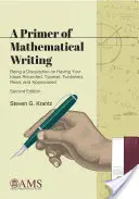 Primer of Mathematical Writing - Being a Disquisition on Having Your Ideas Recorded, Typeset, Published, Read, and Appreciated