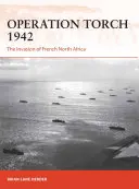 Operation Torch 1942: Die Invasion von Französisch-Nordafrika - Operation Torch 1942: The Invasion of French North Africa