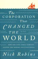 Das Unternehmen, das die Welt veränderte: Wie die East India Company den modernen multinationalen Konzern formte - The Corporation That Changed the World: How the East India Company Shaped the Modern Multinational