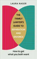 Der Leitfaden des Familienanwalts für Trennung und Scheidung: Wie Sie bekommen, was Sie beide wollen - The Family Lawyer's Guide to Separation and Divorce: How to Get What You Both Want