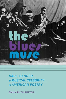 Die Blues-Muse: Ethnie, Geschlecht und musikalische Berühmtheit in der amerikanischen Lyrik - The Blues Muse: Race, Gender, and Musical Celebrity in American Poetry