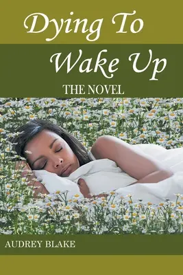 Sterben, um aufzuwachen: Der Roman - Dying to Wake Up: The Novel